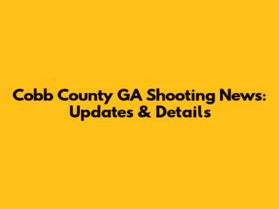 Cobb County GA Shooting News: Updates & Details