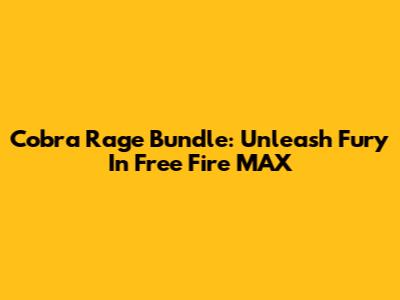 Cobra Rage Bundle: Unleash Fury In Free Fire MAX