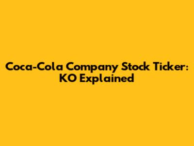 Coca-Cola Company Stock Ticker: KO Explained