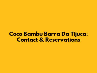 Coco Bambu Barra Da Tijuca: Contact & Reservations