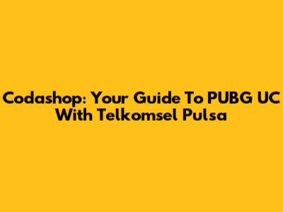 Codashop: Your Guide To PUBG UC With Telkomsel Pulsa