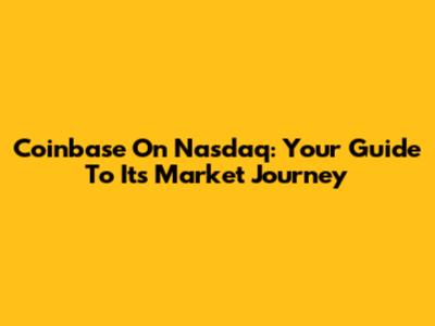 Coinbase On Nasdaq: Your Guide To Its Market Journey