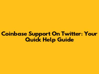 Coinbase Support On Twitter: Your Quick Help Guide