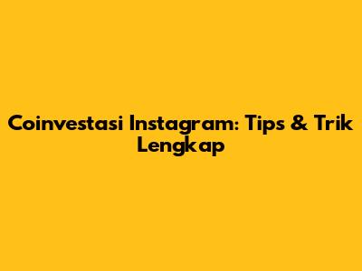 Coinvestasi Instagram: Tips & Trik Lengkap