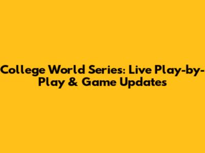 College World Series: Live Play-by-Play & Game Updates