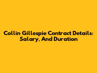 Collin Gillespie Contract Details: Salary, And Duration