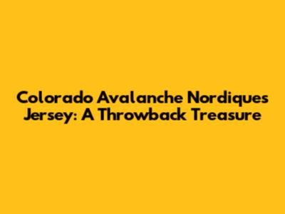 Colorado Avalanche Nordiques Jersey: A Throwback Treasure
