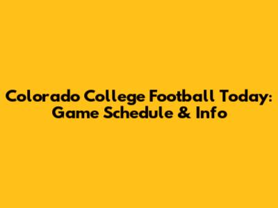 Colorado College Football Today: Game Schedule & Info