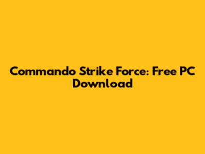 Commando Strike Force: Free PC Download