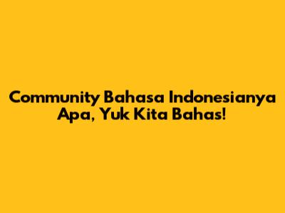 Community Bahasa Indonesianya Apa, Yuk Kita Bahas!