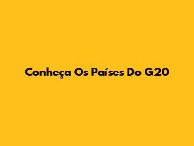 Conheça Os Países Do G20