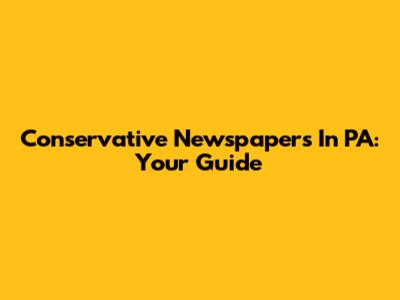 Conservative Newspapers In PA: Your Guide