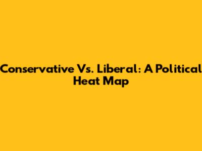 Conservative Vs. Liberal: A Political Heat Map