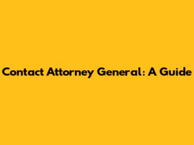 Contact Attorney General: A Guide