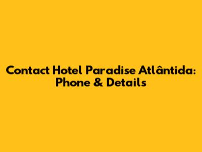 Contact Hotel Paradise Atlântida: Phone & Details