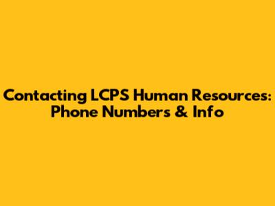 Contacting LCPS Human Resources: Phone Numbers & Info