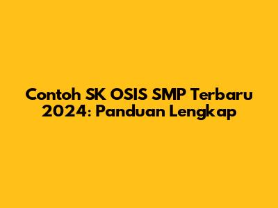 Contoh SK OSIS SMP Terbaru 2024: Panduan Lengkap