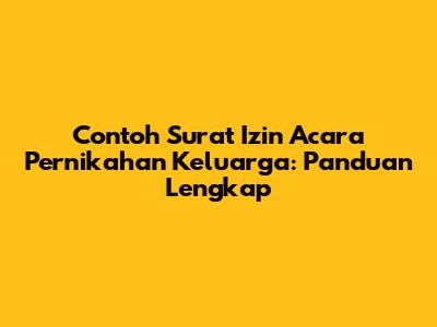 Contoh Surat Izin Acara Pernikahan Keluarga: Panduan Lengkap