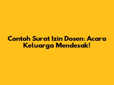 Contoh Surat Izin Dosen: Acara Keluarga Mendesak!