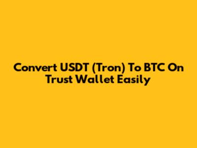 Convert USDT (Tron) To BTC On Trust Wallet Easily