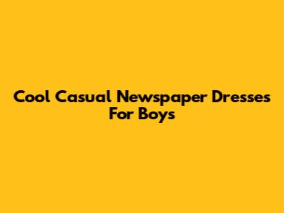 Cool Casual Newspaper Dresses For Boys