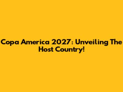 Copa America 2027: Unveiling The Host Country!