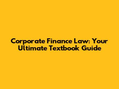 Corporate Finance Law: Your Ultimate Textbook Guide