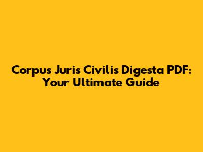 Corpus Juris Civilis Digesta PDF: Your Ultimate Guide