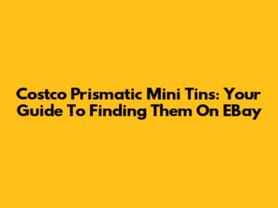 Costco Prismatic Mini Tins: Your Guide To Finding Them On EBay