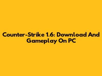 Counter-Strike 1.6: Download And Gameplay On PC