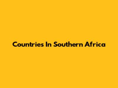 Countries In Southern Africa