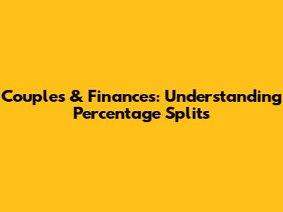 Couples & Finances: Understanding Percentage Splits