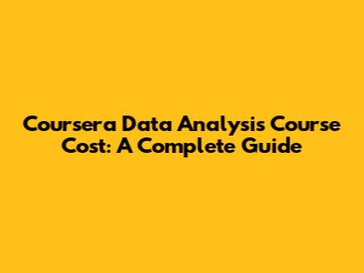 Coursera Data Analysis Course Cost: A Complete Guide