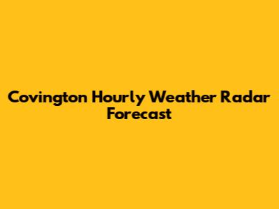 Covington Hourly Weather Radar Forecast