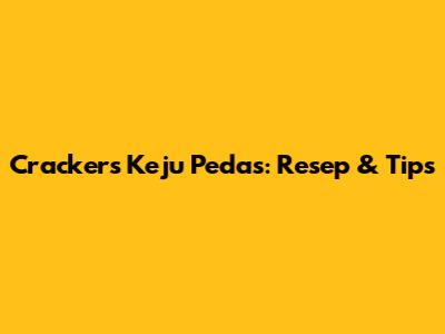 Crackers Keju Pedas: Resep & Tips