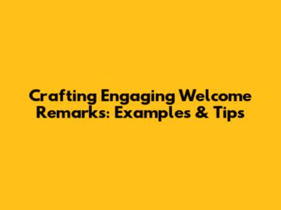 Crafting Engaging Welcome Remarks: Examples & Tips