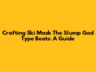 Crafting Ski Mask The Slump God Type Beats: A Guide