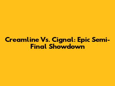 Creamline Vs. Cignal: Epic Semi-Final Showdown