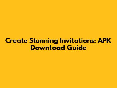 Create Stunning Invitations: APK Download Guide