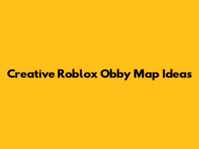 Creative Roblox Obby Map Ideas
