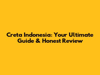 Creta Indonesia: Your Ultimate Guide & Honest Review