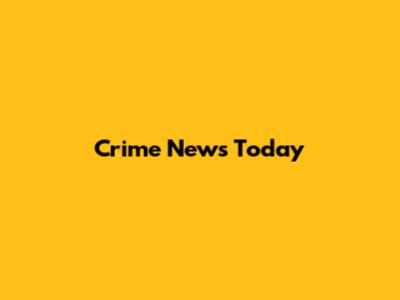 Crime News Today