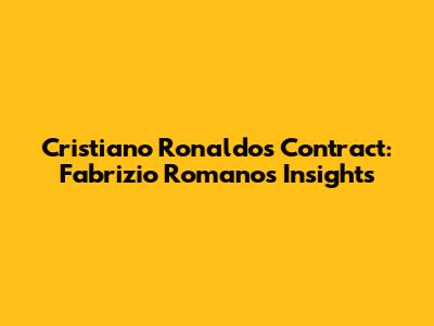 Cristiano Ronaldo's Contract: Fabrizio Romano's Insights