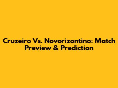 Cruzeiro Vs. Novorizontino: Match Preview & Prediction