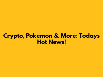 Crypto, Pokemon & More: Today's Hot News!
