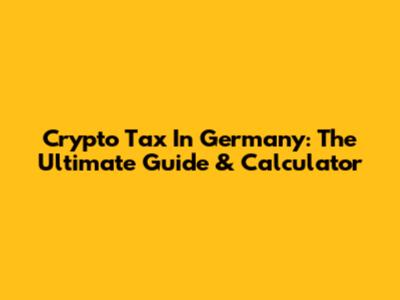 Crypto Tax In Germany: The Ultimate Guide & Calculator