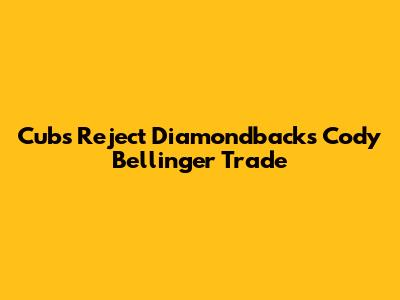 Cubs Reject Diamondbacks' Cody Bellinger Trade