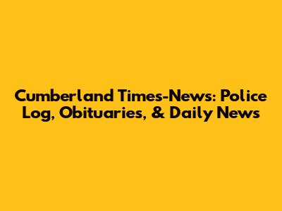 Cumberland Times-News: Police Log, Obituaries, & Daily News