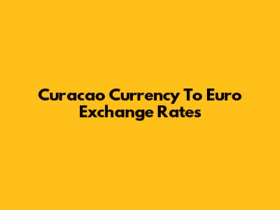 Curacao Currency To Euro Exchange Rates