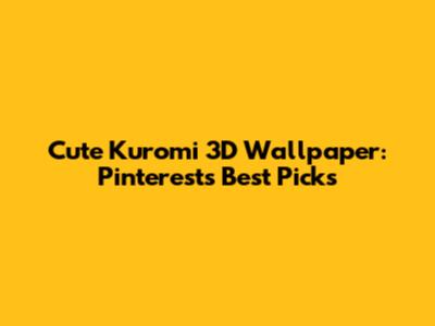 Cute Kuromi 3D Wallpaper: Pinterest's Best Picks